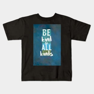 Be Kind To All Kinds Quote on Blue Kids T-Shirt